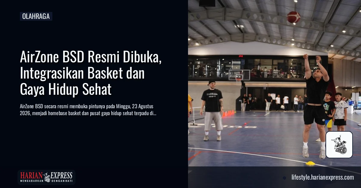 AirZone BSD Resmi Dibuka, Integrasikan Basket dan Gaya Hidup Sehat