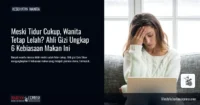 Meski Tidur Cukup, Wanita Tetap Lelah? Ahli Gizi Ungkap 6 Kebiasaan Makan Ini