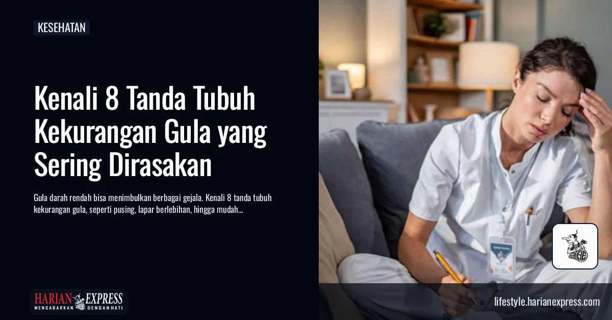 8 Gejala Tubuh Kekurangan Gula yang Perlu Anda Tahu