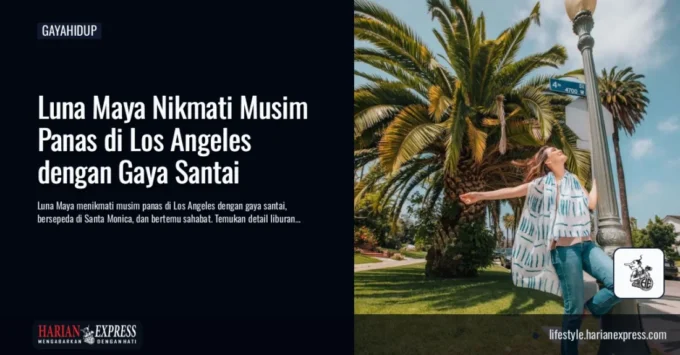 Summer Escape ala Luna Maya di Los Angeles, Tetap Aktif dengan Gaya Santai yang Effortless