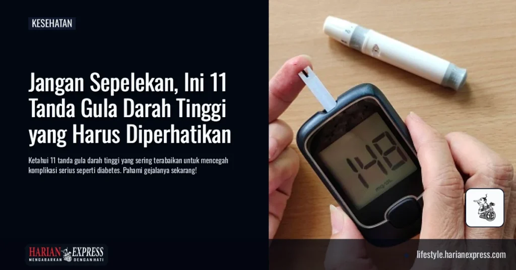 Jangan Sepelekan, Ini 11 Tanda Gula Darah Tinggi yang Harus Diperhatikan