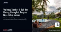 Wellness Tourism di Bali dan Malang Meningkat, Respons Gaya Hidup Modern