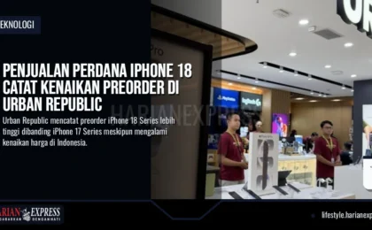 Penjualan Perdana iPhone 18 Catat Kenaikan Preorder di Urban Republic