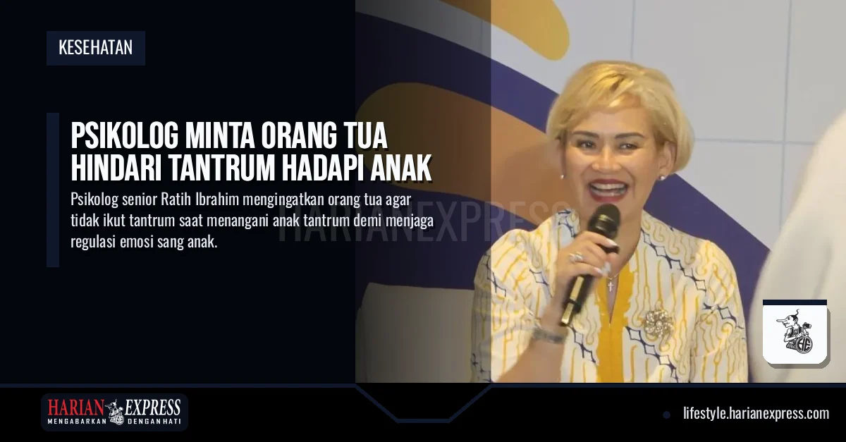 Psikolog Minta Orang Tua Hindari Tantrum Hadapi Anak