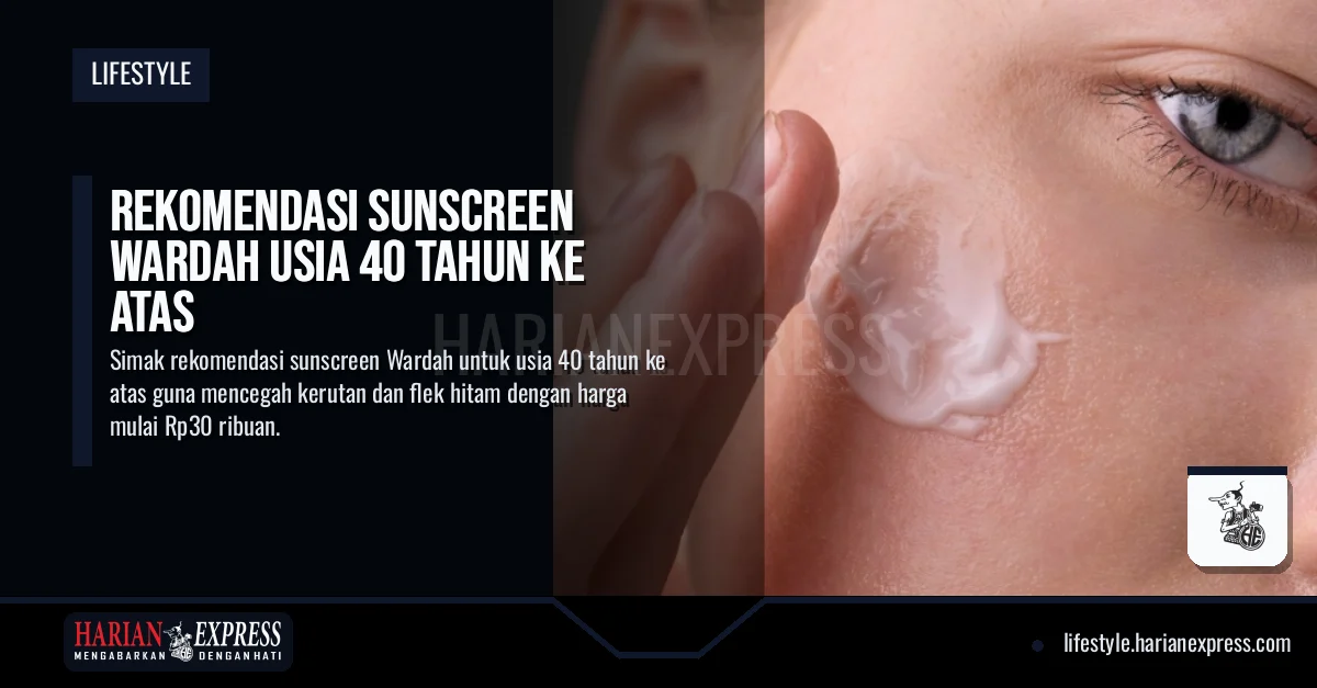 Rekomendasi Sunscreen Wardah Usia 40 Tahun ke Atas