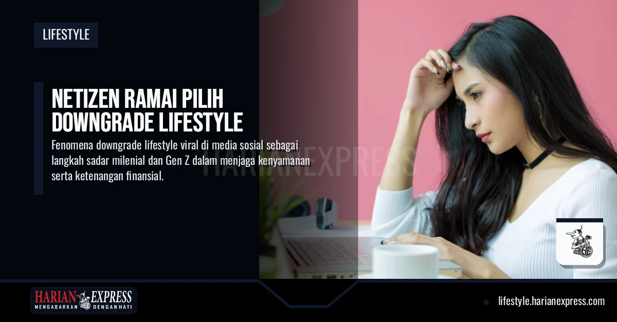 Netizen Ramai Pilih Downgrade Lifestyle